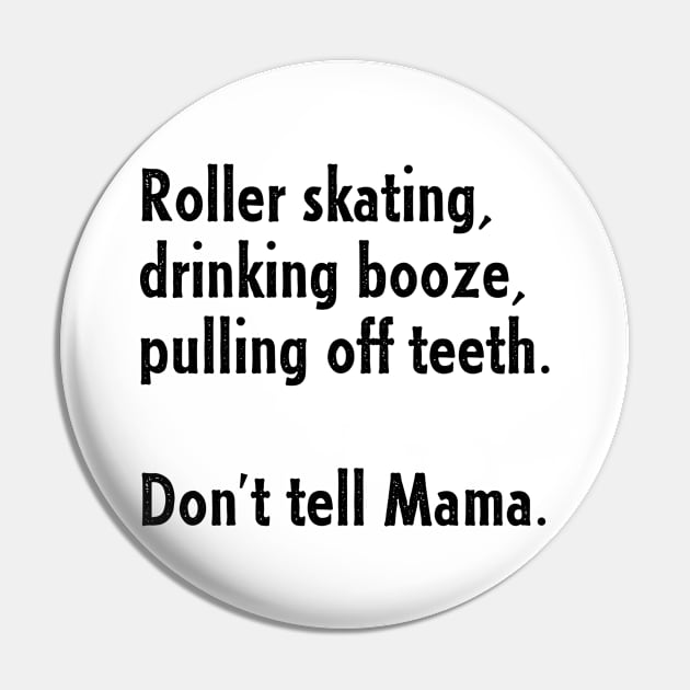 Roller Skating, Drinking Booze, Pulling off Teeth... Don't Tell Mama! Pin by nathalieaynie