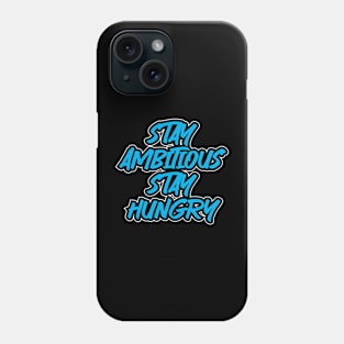 Stay Ambitious Stay Hungry Phone Case