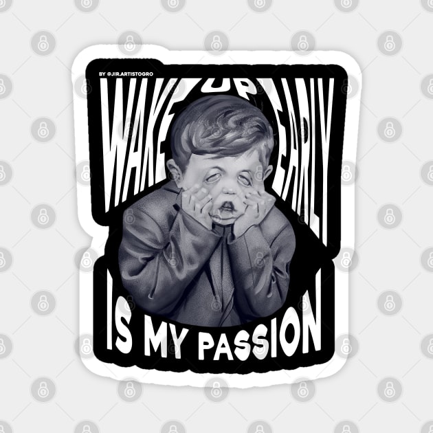 Wake up early is my passion Magnet by Jir.artistogro