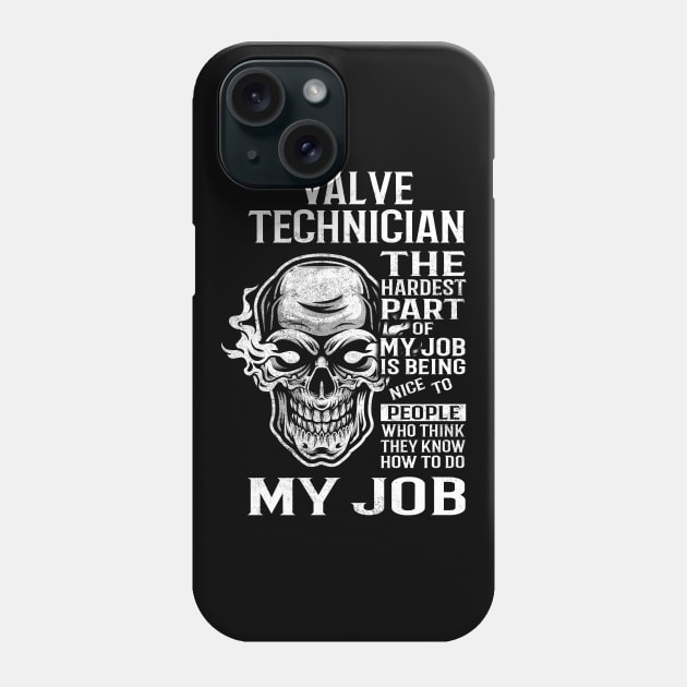 Valve Technician T Shirt - The Hardest Part Gift Item Tee Phone Case by candicekeely6155