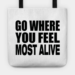 Go where you feel most alive Tote