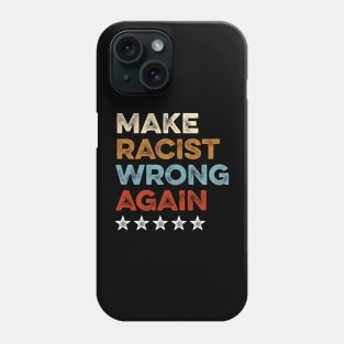 Make Racism Wrong Again Shirt - Anti Racism Tshirt 3 Phone Case