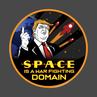 Trump- Space is a War Fighting Domain! Space Force! T-Shirt