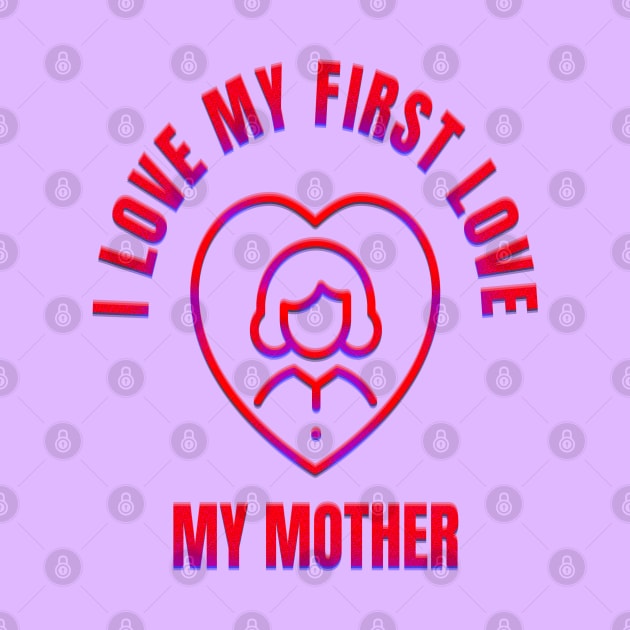 I LOVE MY MOTHER by ak3shay