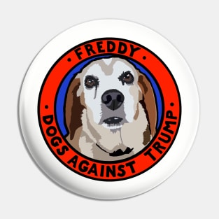 DOGS AGAINST TRUMP - FREDDY Pin