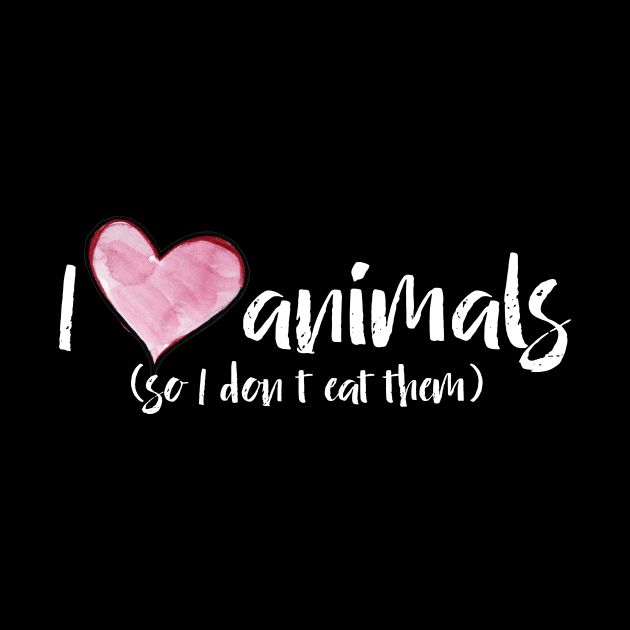 I love Animals so I don't eat them by bubbsnugg