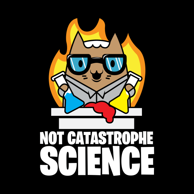 Catastrophe Science Pun Cat Shirt Funny Chemistry Cat Humor Science Geek by SWIFTYSPADE