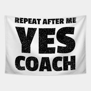 repeat after me yes coach - funny coach Tapestry