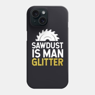 Sawdust is Man Glitter Phone Case