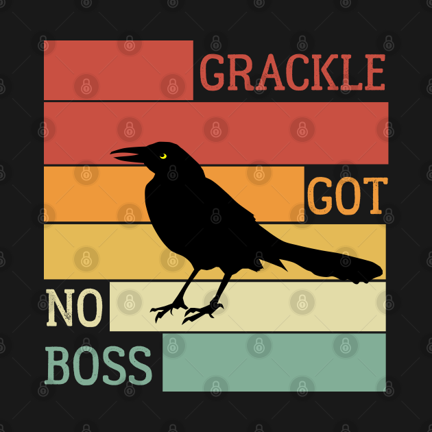 Grackle got no boss shirt, hoodie, sweater, long sleeve and tank top