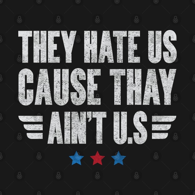 They Hate Us Cause They Ain't Us Humor Funny  shirt for 4th of July by angel