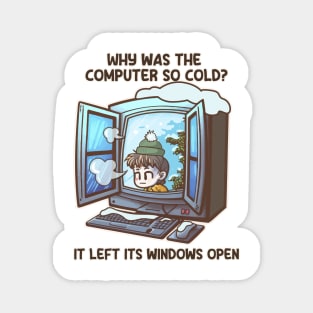 Why Was The Computer So Cold? It Left Its Windows Open Magnet