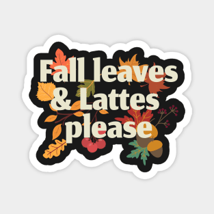 Fall leaves and lattes please Magnet