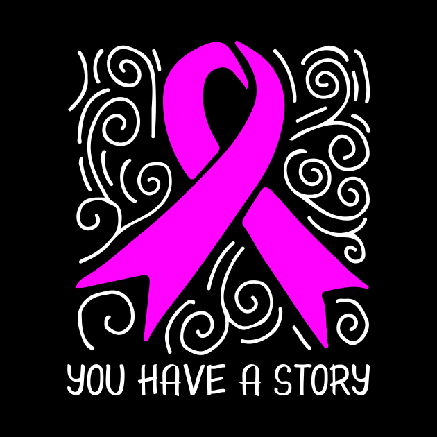 'You Have A Story' Cancer Awareness Shirt by ourwackyhome