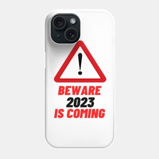 Beware 2023 is Coming Phone Case