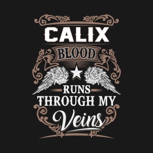 Calix Name T Shirt - Calix Blood Runs Through My Veins Gift Item T-Shirt