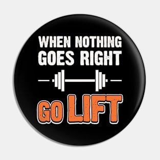 When Nothing Goes Right Go Lift Pin