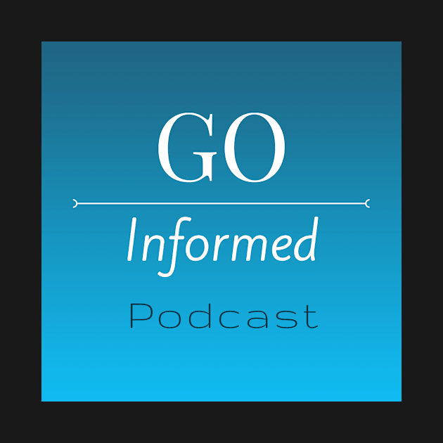 Go Informed Podcast by Go Informed