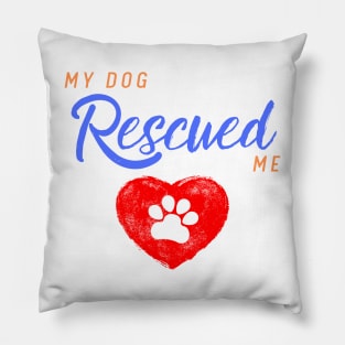 My Dog Rescued Me Pillow