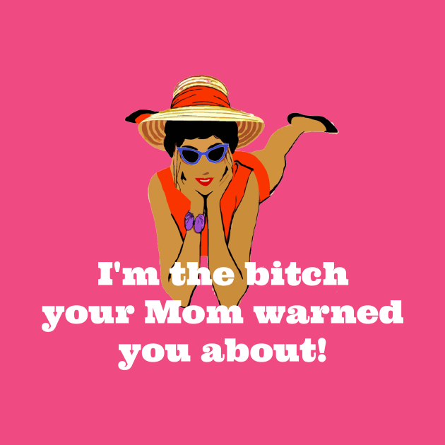 Vintage I'm The Bitch Your Mom Warned You About (White Text) by KellyCreates