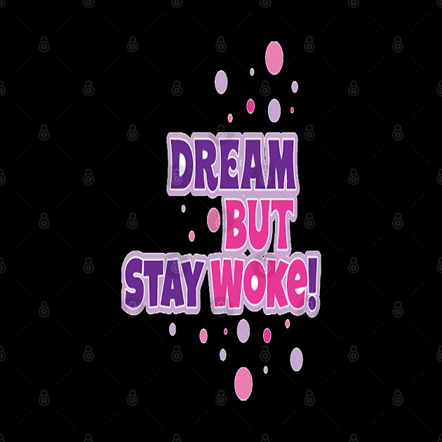 Small Dream But Stay Woke Logo by FaithsCloset