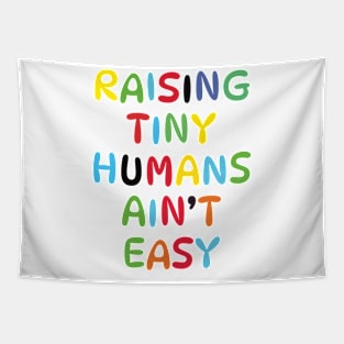 Raising Tiny Humans Ain't Easy Tapestry