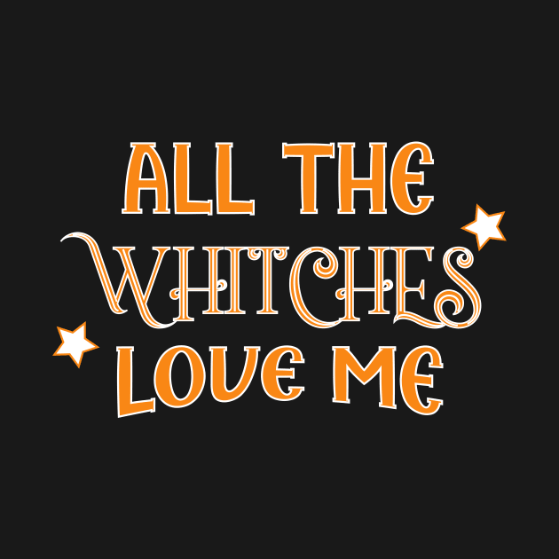 all the witches love me Halloween by Imaginbox Studio