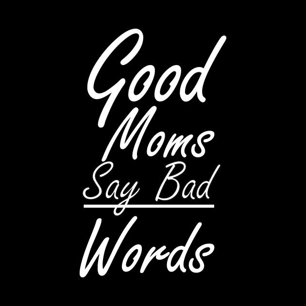 Good moms say bad words shirt by T-shirtlifestyle