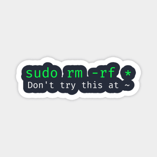 Don't try this at home Linux super user command sudo rm -rf * Magnet