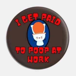 I Get Paid To Poop At Work Pin