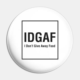 IDGAF (I Don't Give Away Food) Pin