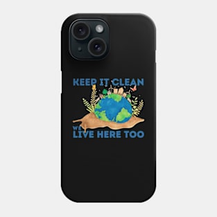 SNAIL : KEEP IT CLEAN WE LIVE HERE TOO Phone Case