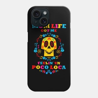 Mom Life Got Me Feelin' Un Poco Loca Phone Case