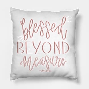 Blessed Beyond Measure! Pillow