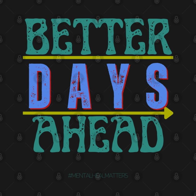 Better Days Ahead Mental Health Matters Human Brain Illness Awareness Mental Health Mental Health Awareness Mental Illness Mental Health Gift Neurodiversity Awareness Disability by 5TH TEE PROJECT