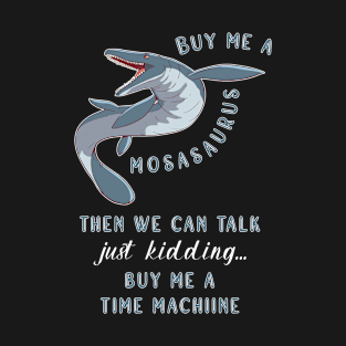 Buy Me A Mosasaurus Dinosaur T-Shirt