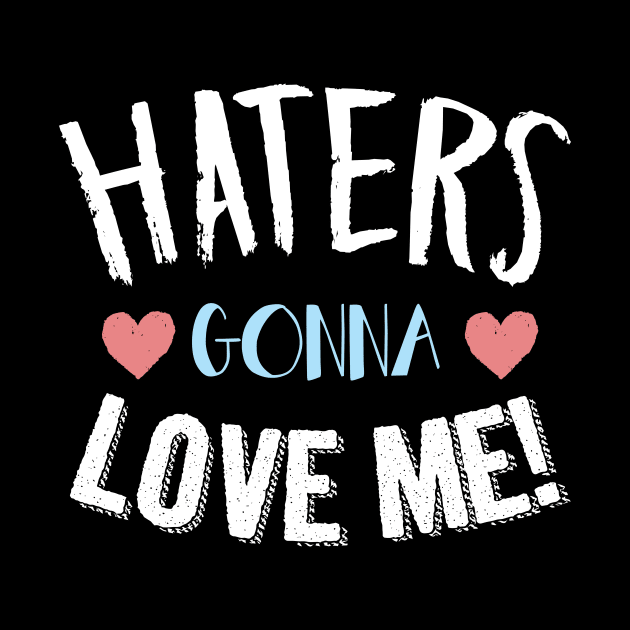 Haters gonna love me! by gastaocared