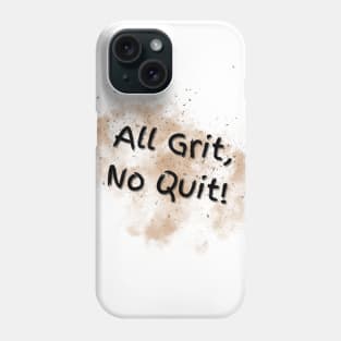 All Grit, No Quit! Phone Case