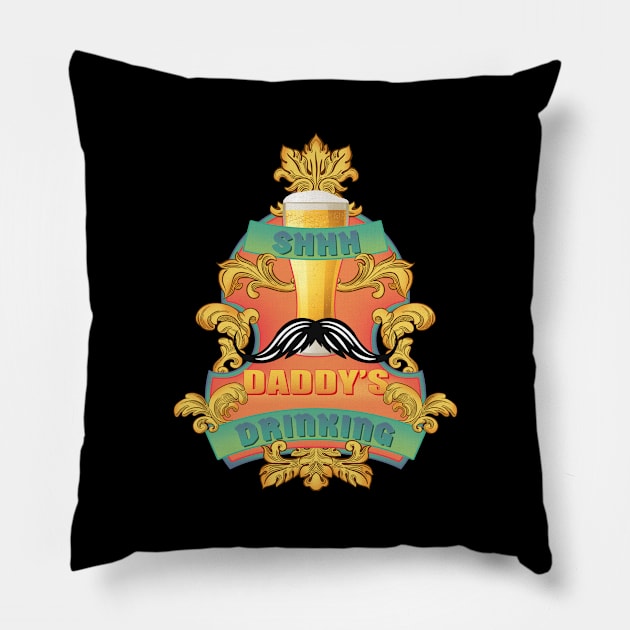 Shhh. Daddy’s drinking. Pillow by SergioArt