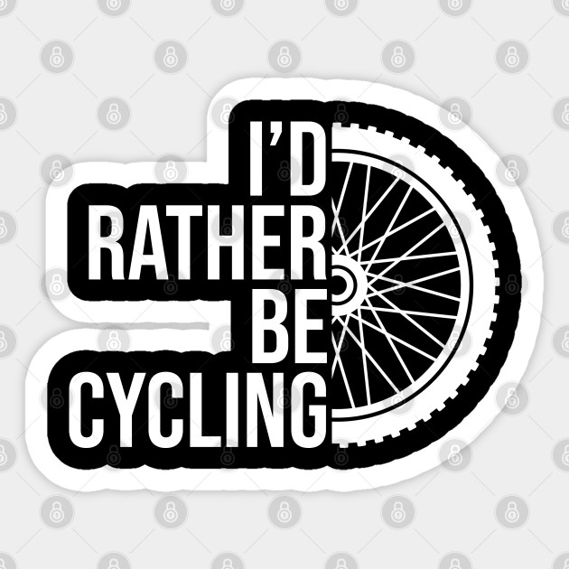 I'd rather be cycling job gift. Perfect fitting present for mom girlfriend mother boyfriend mama gigi nana mum uncle dad father friend him or her - Cycling - Sticker