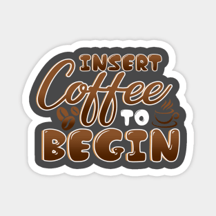 Insert Coffee Begin Magnet