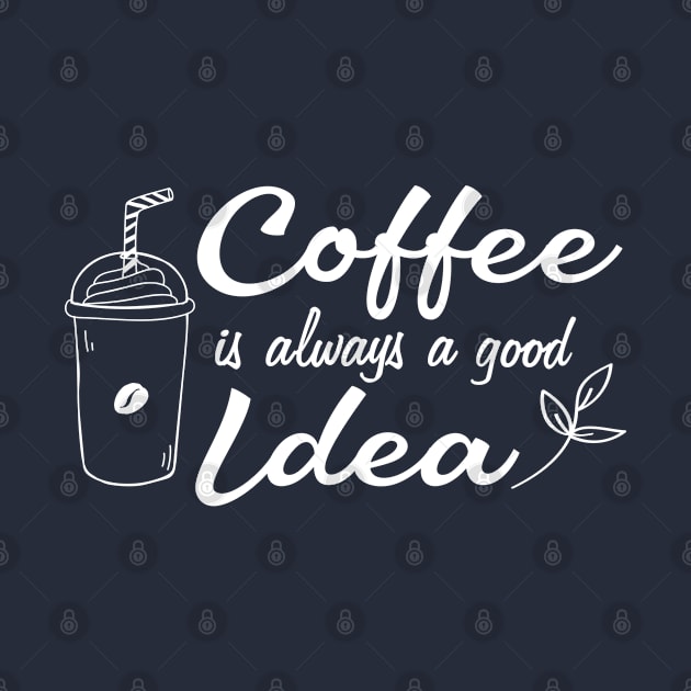 Coffee is always a good idea by Sonyi