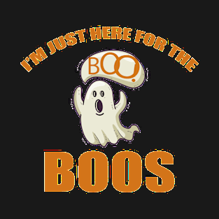 I'm Just Here for the Boos T-Shirt