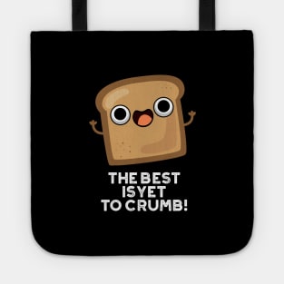 The Best Is Yet To Crumb Cute Bread Pun Tote