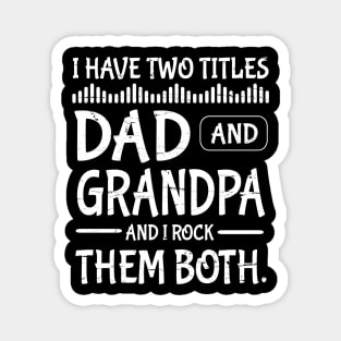 I Have Two Tittles Dad And Grandpa And I Rock Them Both Happy Father Parent July 4th Day Daddy Magnet