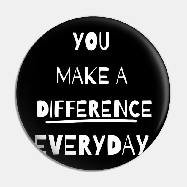 you make a difference everyday - white Pin by Vortex.Merch