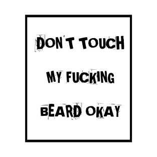 Don't touch my f**king beard T-Shirt