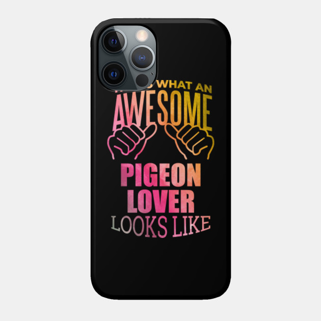 Awesome And Funny This Is What An Awesome Pigeon Pigeons Lover Looks Like Gift Gifts Saying Quote For A Birthday Or Christmas - Pigeons - Phone Case