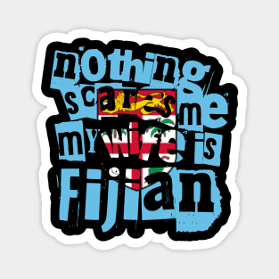 Funny Fiji Nothing Scares Me My Wife Is Fijian Magnet