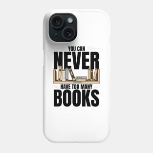 You Can Never Have Too Many Books Phone Case